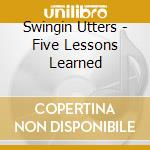Swingin Utters - Five Lessons Learned cd musicale di Swingin Utters