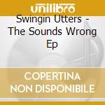 Swingin Utters - The Sounds Wrong Ep cd