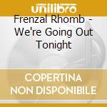 Frenzal Rhomb - We're Going Out Tonight cd musicale di Frenzal Rhomb