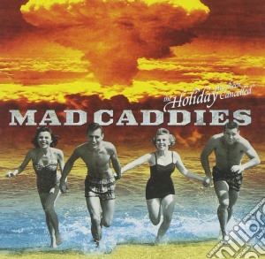 Mad Caddies - Holiday Has Been Cancelled cd musicale di MAD CADDIES