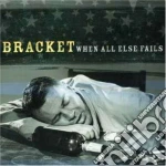 Bracket - When All Else Fails cd