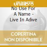 No Use For A Name - Live In Adive cd musicale di NO USE FOR A NAME