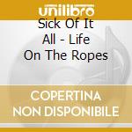 Sick Of It All - Life On The Ropes cd