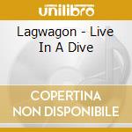 Lagwagon - Live In A Dive cd musicale di LAGWAGON