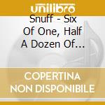 Snuff - Six Of One, Half A Dozen Of... cd