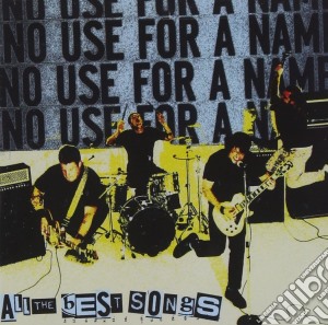 No Use For A Name - All The Best Songs cd musicale di No Use For A Name