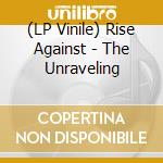 (LP Vinile) Rise Against - The Unraveling lp vinile di Rise Against