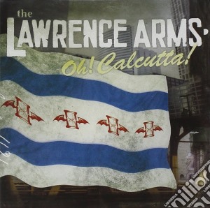 Lawrence Arms (The) - Oh! Calcutta! cd musicale di LAWRENCE ARMS