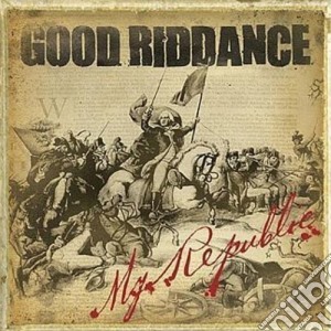 Good Riddance - My Republic cd musicale di GOOD RIDDANCE