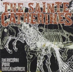 Sainte Catherines (The) - Dancing For Decadence cd musicale di Catherine Sainte