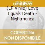 (LP Vinile) Love Equals Death - Nightmerica lp vinile di Love Equals Death