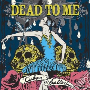 (LP Vinile) Dead To Me - Cuban Ballerina lp vinile di Dead To Me