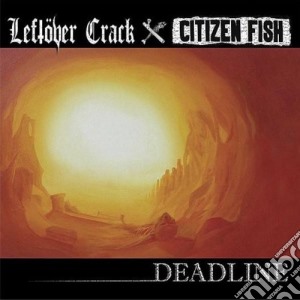 Leftover Crack / Citizen Fish - Deadline cd musicale di Crack Leftover