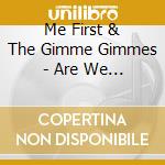 Me First & The Gimme Gimmes - Are We Not Men We Are Diva cd musicale di Me First & The Gimme Gimmes