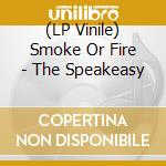 (LP Vinile) Smoke Or Fire - The Speakeasy vinile