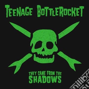 Teenage Bottlerocket - They Came From The Shadows cd musicale di Teenage Bottlerocket