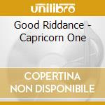 Good Riddance - Capricorn One cd musicale di Good Riddance