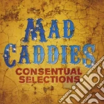 Mad Caddies - Consentual Selections cd