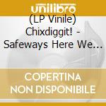 (LP Vinile) Chixdiggit! - Safeways Here We Come lp vinile di Chixdiggit!
