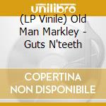 (LP Vinile) Old Man Markley - Guts N'teeth vinile
