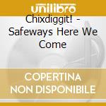 Chixdiggit! - Safeways Here We Come cd