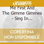 Me First And The Gimme Gimmes - Sing In Japanese cd musicale di Me First And The Gimme Gimmes