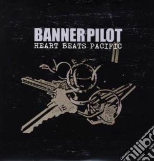 (LP Vinile) Banner Pilot - Heart Beats Pacific lp vinile di Banner Pilot