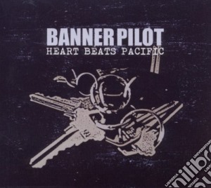 Banner Pilot - Heart Beats Pacific cd musicale di Banner Pilot