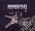 Banner Pilot - Heart Beats Pacific cd