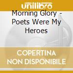 Morning Glory - Poets Were My Heroes cd