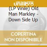 (LP Vinile) Old Man Markley - Down Side Up vinile