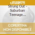 Strung Out - Suburban Teenage Wasteland (re-issue) cd musicale di Strung Out