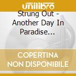 Strung Out - Another Day In Paradise (re-issue) cd musicale di Strung Out