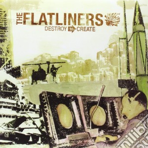 Flatliners (The) - Destroy To Create cd musicale di Flatliners (The)