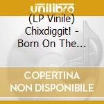 (LP Vinile) Chixdiggit! - Born On The First Of July lp vinile di Chixdiggit!