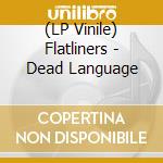 (LP Vinile) Flatliners - Dead Language lp vinile di Flatliners