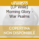 (LP Vinile) Morning Glory - War Psalms lp vinile di Morning Glory
