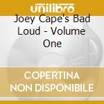 Joey Cape's Bad Loud - Volume One cd musicale di Joey Cape's Bad Loud