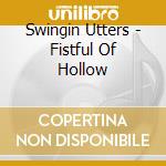 Swingin Utters - Fistful Of Hollow cd