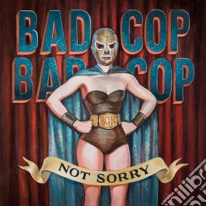 Bad Cop/Bad Cop - Not Sorry cd musicale di Bad Cop / Bad Cop