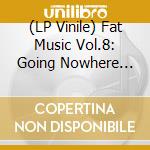 (LP Vinile) Fat Music Vol.8: Going Nowhere Fat / Various (2 Lp) vinile