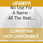 No Use For A Name - All The Best Songs cd