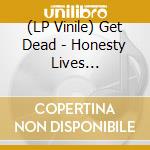 (LP Vinile) Get Dead - Honesty Lives Elsewhere lp vinile di Get Dead