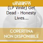 (LP Vinile) Get Dead - Honesty Lives Elsewhere vinile