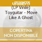 (LP Vinile) Toyguitar - Move Like A Ghost