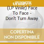 (LP Vinile) Face To Face - Don't Turn Away vinile