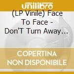 (LP Vinile) Face To Face - Don'T Turn Away (2016 Reissue) vinile