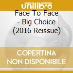 Face To Face - Big Choice (2016 Reissue) cd