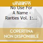 No Use For A Name - Rarities Vol. 1: The Covers cd musicale di No Use For A Name