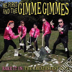 Me First And The Gimme Gimmes - Rake It In: The Greatest Hits cd musicale di Me First And The Gimme Gimmes